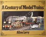 A Century of Model Trains  by LEVY, Allen 